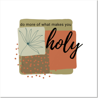 Do More Of What Makes You Holy Posters and Art